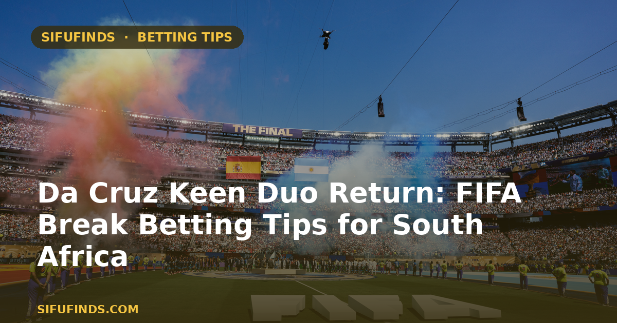 Da Cruz Keen Duo Return: FIFA Break Betting Tips for South