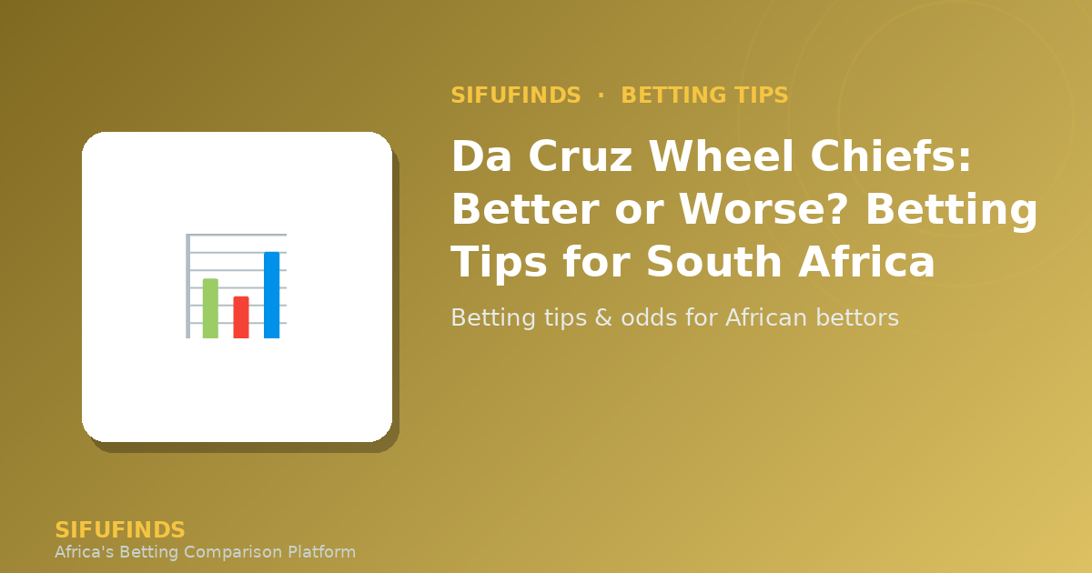 Da Cruz Wheel Chiefs: Better or Worse? Betting Tips