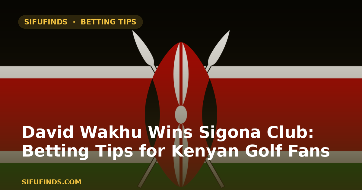 David Wakhu Wins Sigona Club Betting Tips Kenya – Best