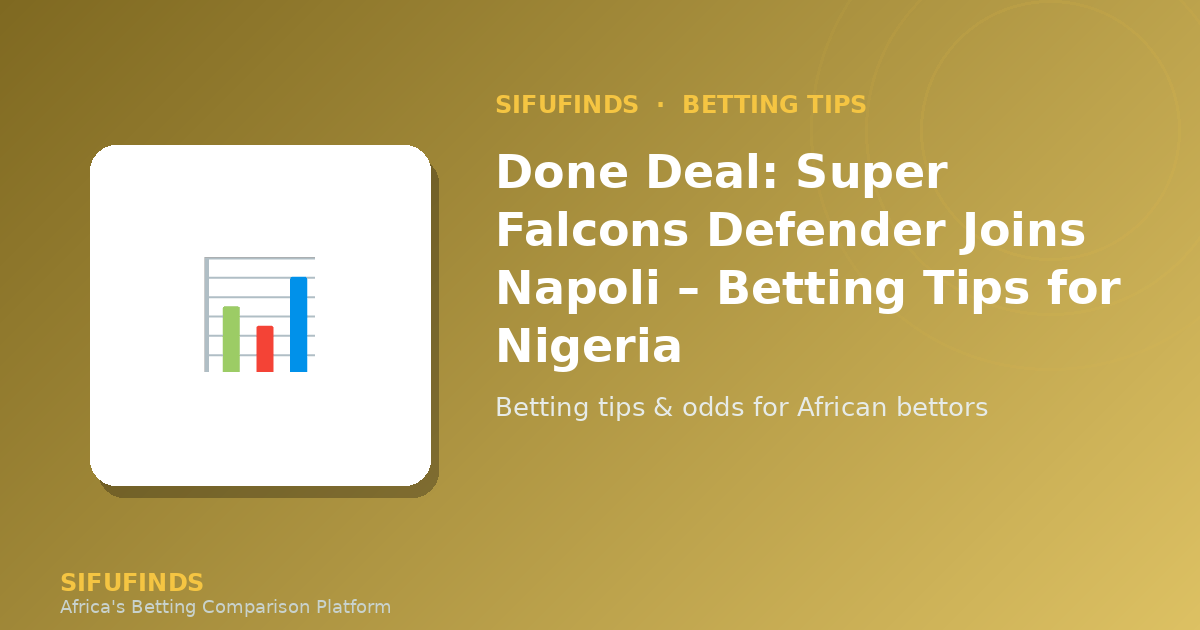 Done Deal: Super Falcons Defender Joins Napoli – Betting
