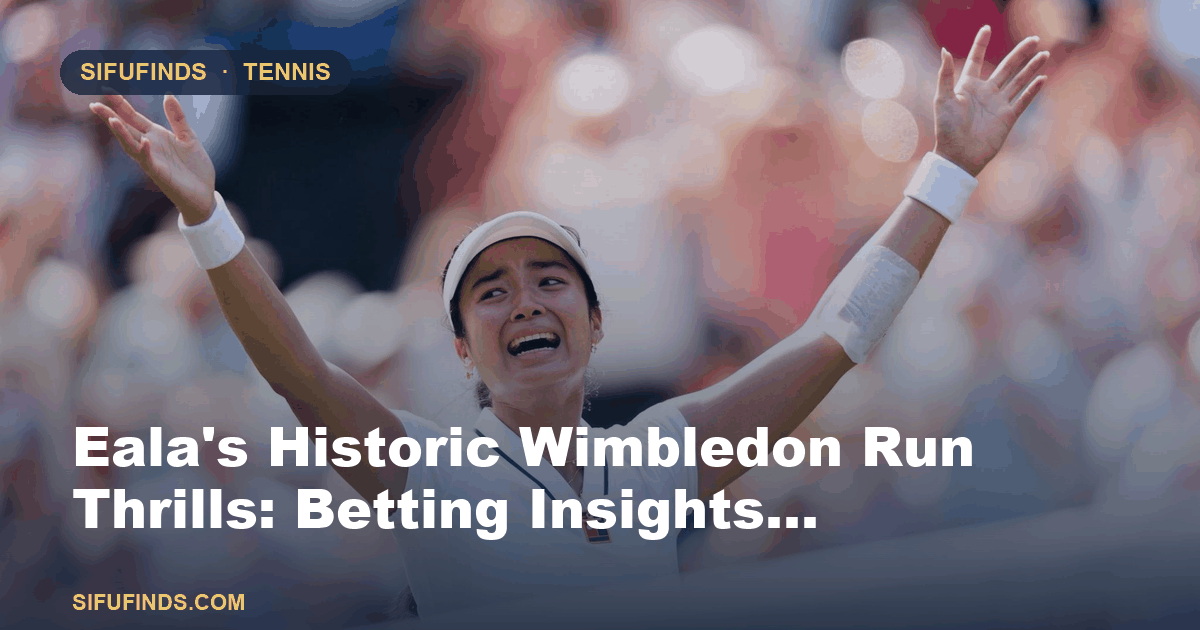 Eala's Historic Wimbledon Run Thrills: Betting Insights…