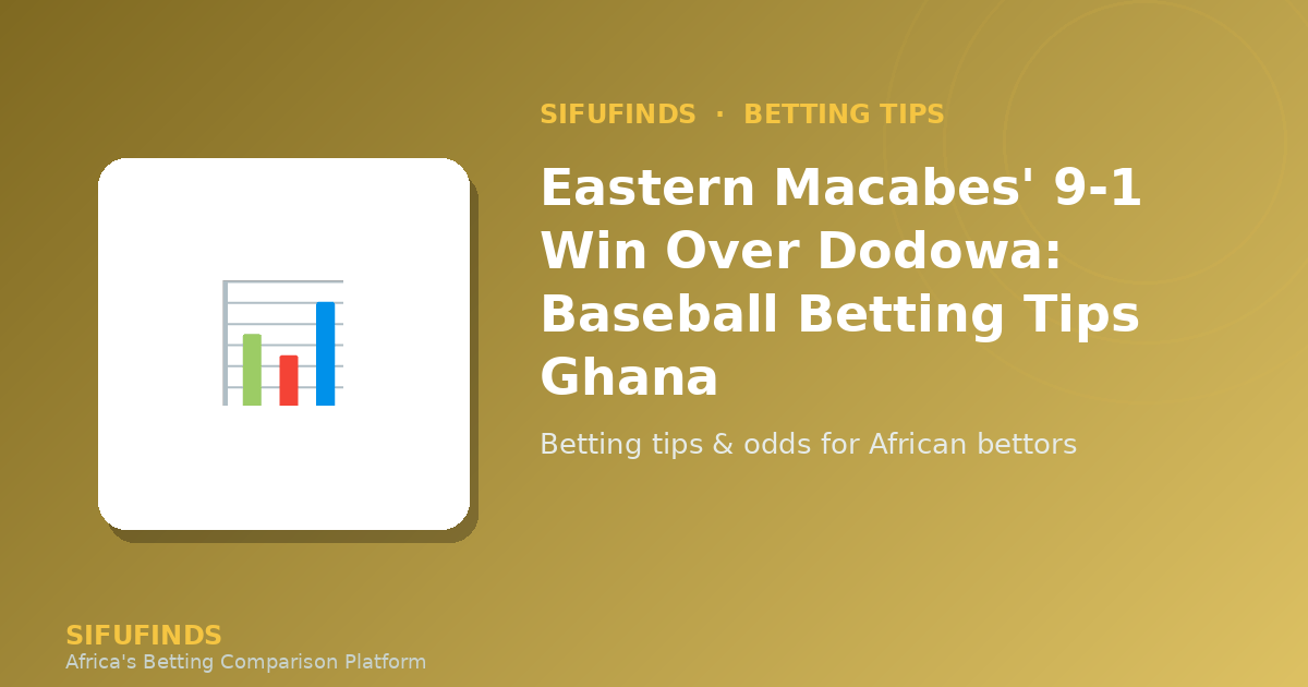 Eastern Macabes' 9-1 Win Over Dodowa: Baseball Betting Tips Ghana