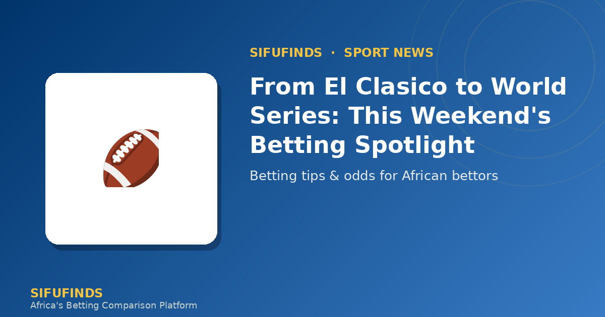 From El Clasico to World Series: This Weekend's Betting