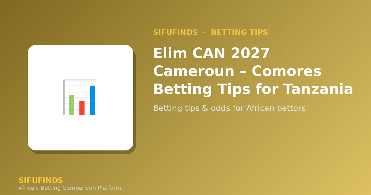 Elim CAN 2027 Cameroun – Comores Betting Tips for Tanzania