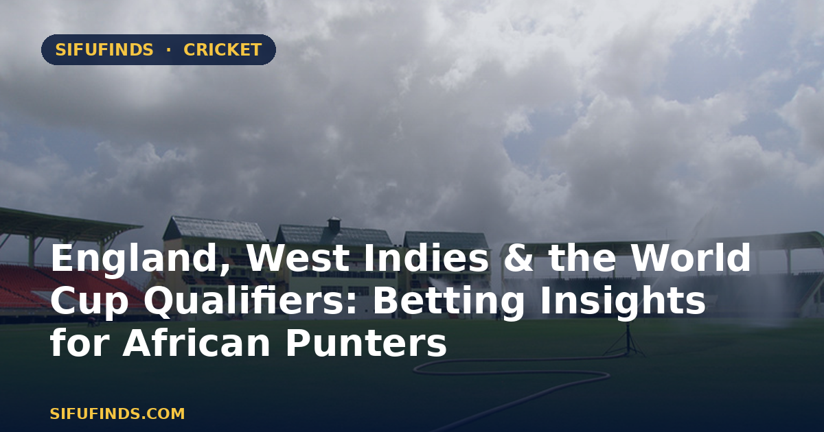 England, West Indies & the World Cup Qualifiers: Betting