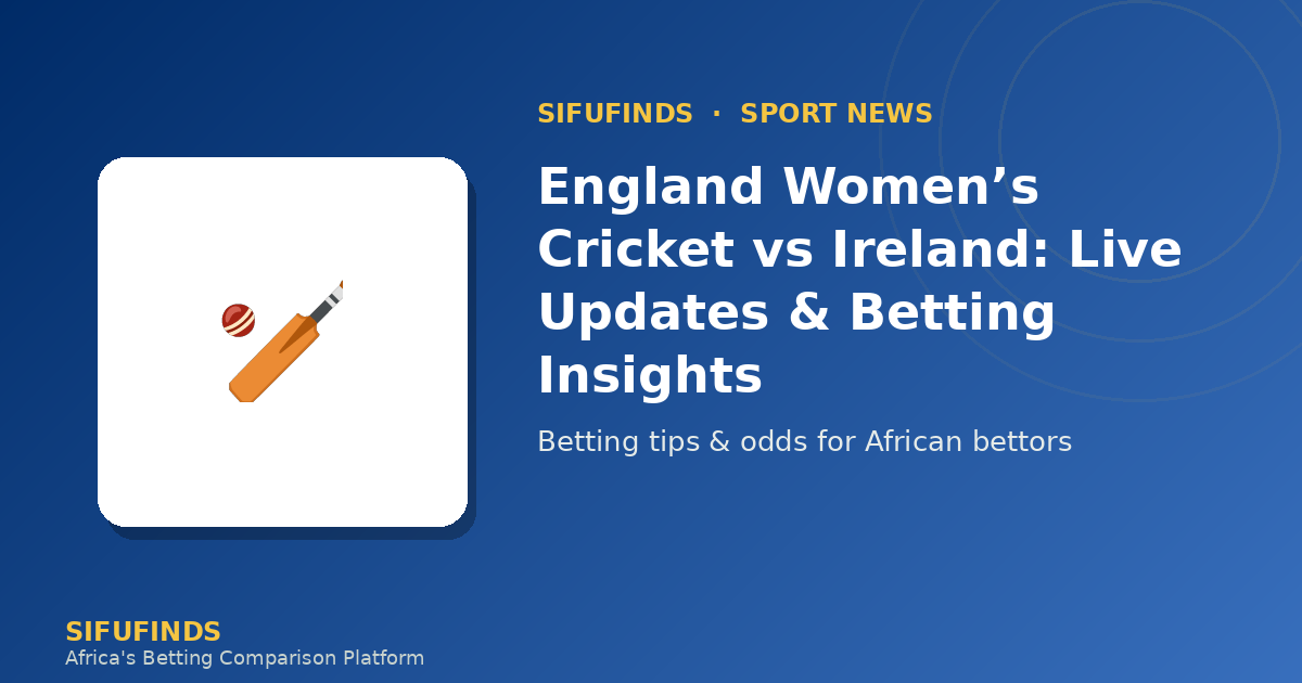 England Women’s Cricket vs Ireland: Live Updates & Betting
