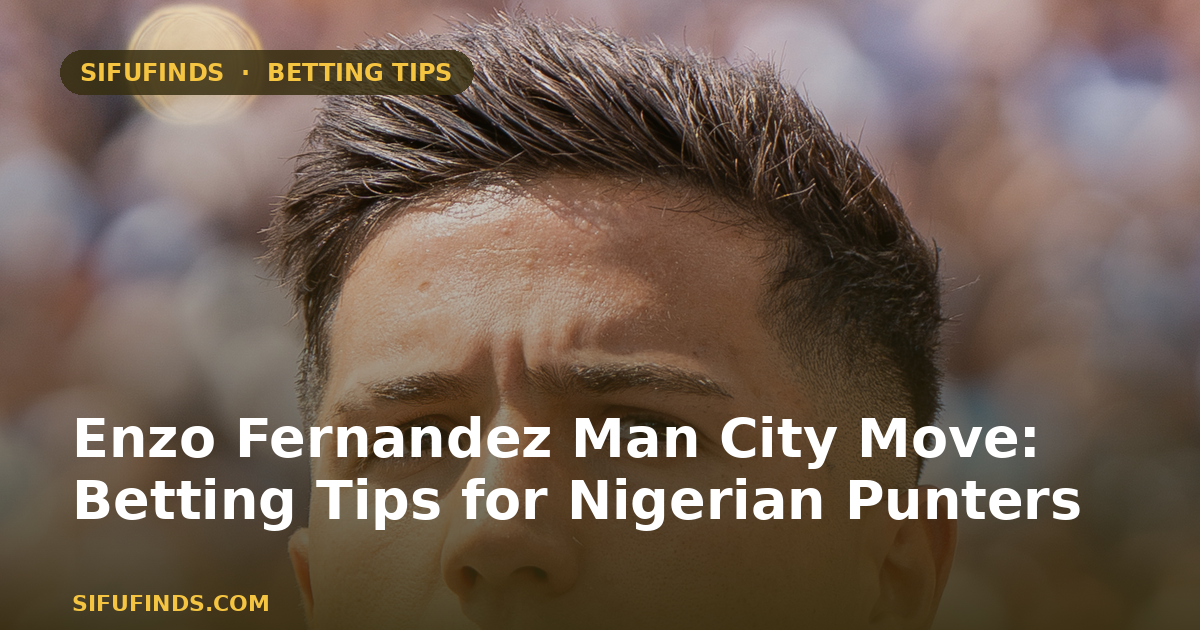 Traslado de Enzo Fernández al Manchester City: Consejos de apuestas para apostantes nigerianos