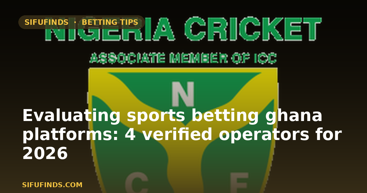 Evaluating sports betting ghana platforms: 4 verified