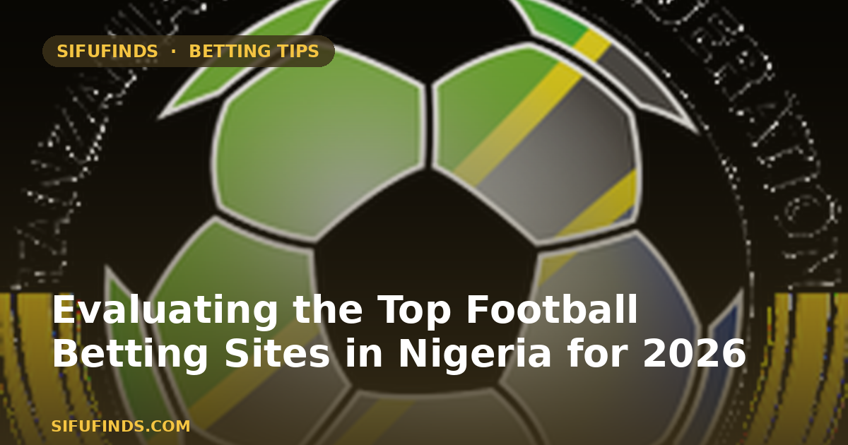 Evaluating the Top Football Betting Sites in Nigeria