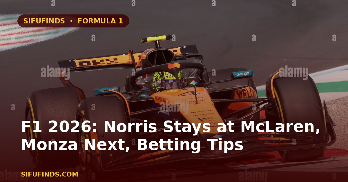 F1 2026: Norris Stays at McLaren, Monza Next, Betting Tips