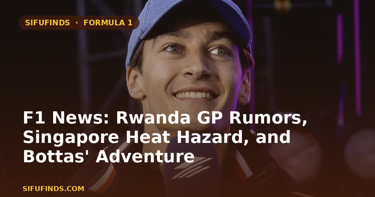 F1 News: Rwanda GP Rumors, Singapore Heat Hazard