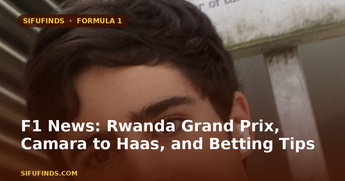 F1 News: Rwanda Grand Prix, Camara to Haas, and Betting Tips