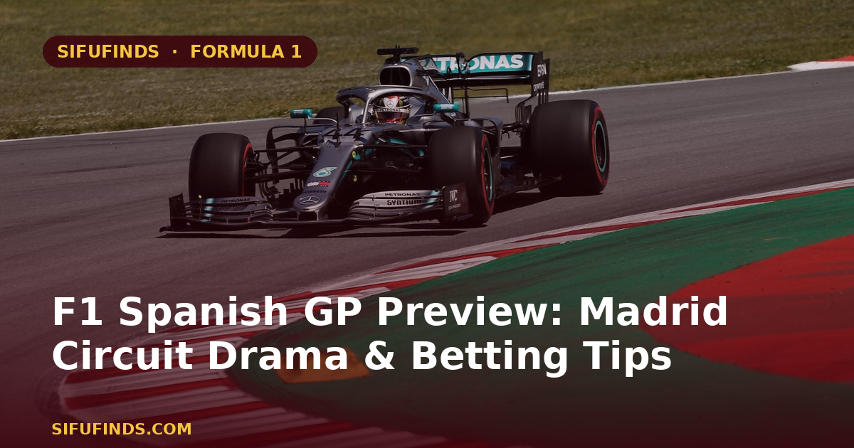 F1 Spanish GP Preview: Madrid Circuit Drama & Betting Tips