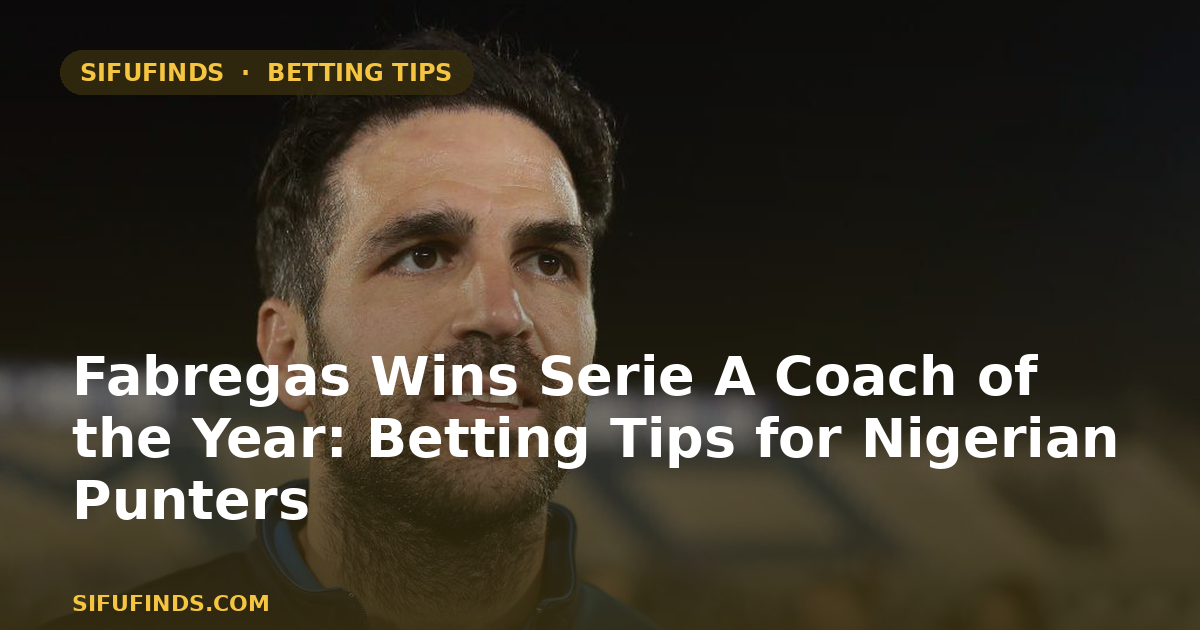 Fabregas Wins Serie A Coach of the Year: Betting Tips
