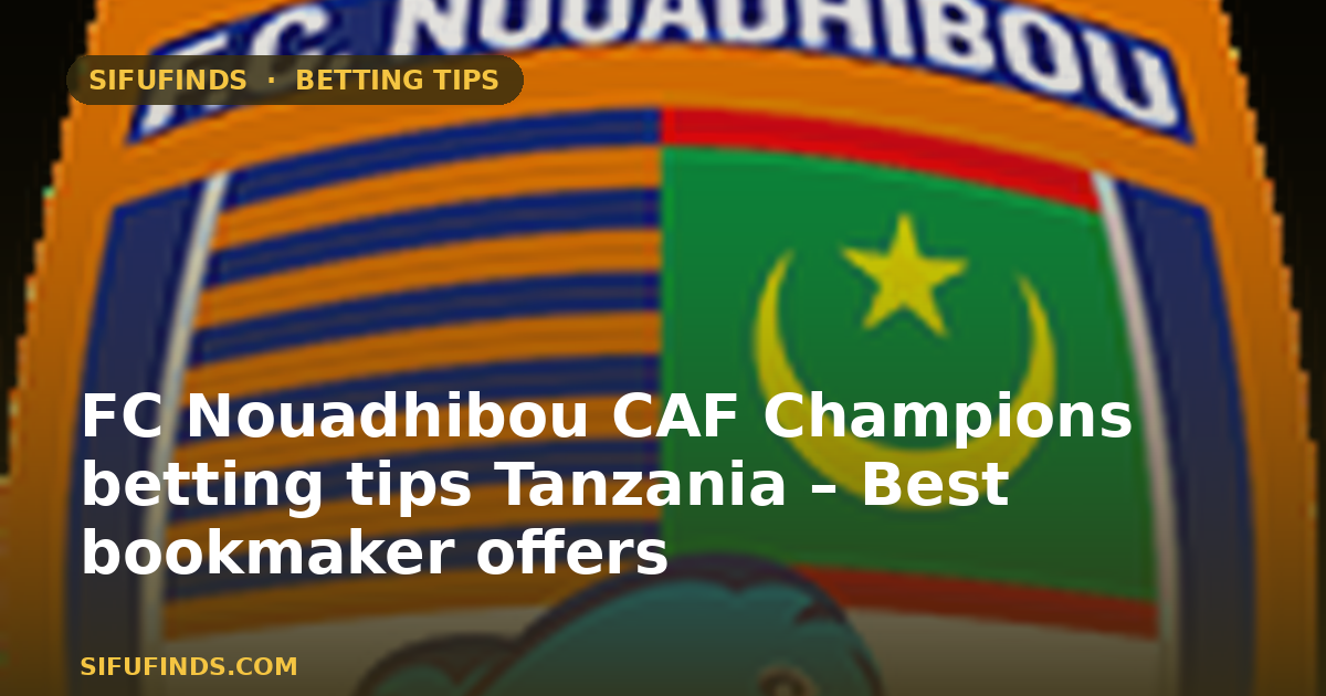 FC Nouadhibou CAF Champions betting tips Tanzania – Best