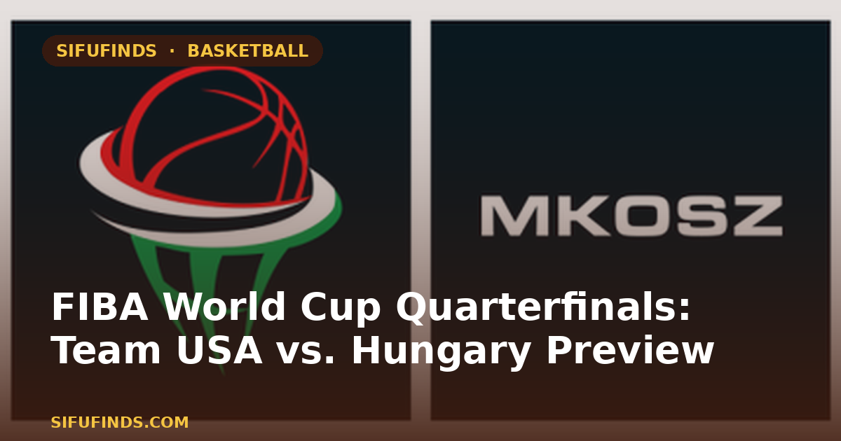 FIBA World Cup Quarterfinals: Team USA vs. Hungary Preview
