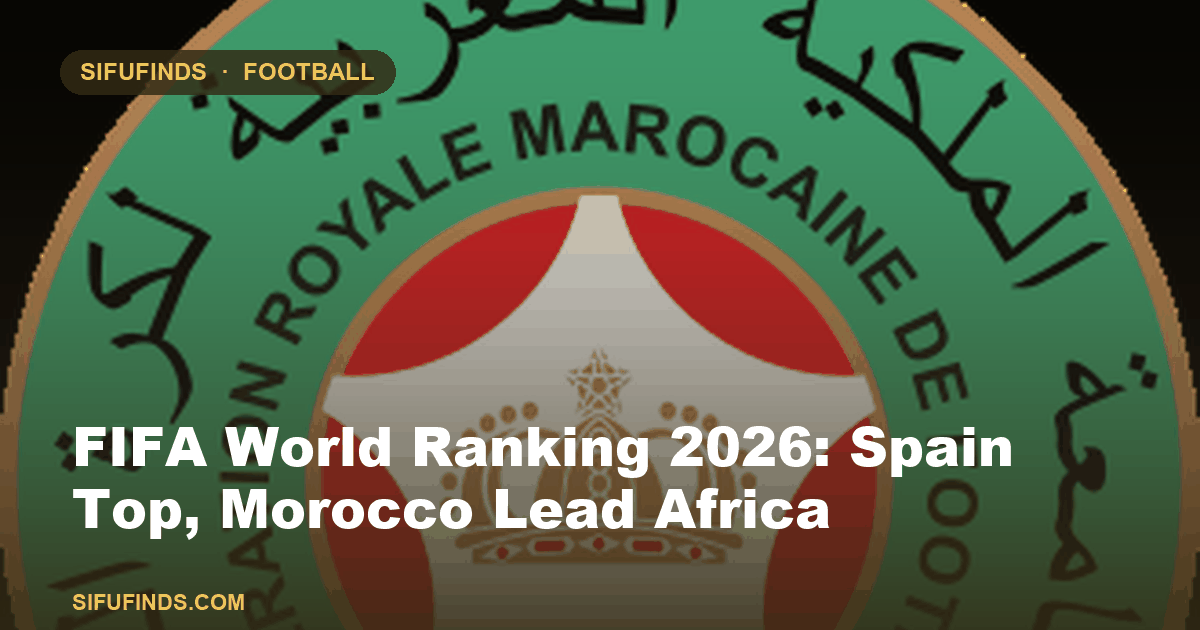 FIFA World Ranking 2026: Spain Top, Morocco Lead Africa