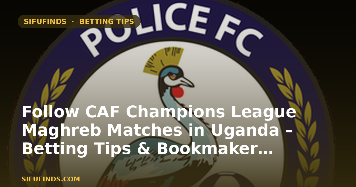 Follow CAF Champions League Maghreb Matches in Uganda