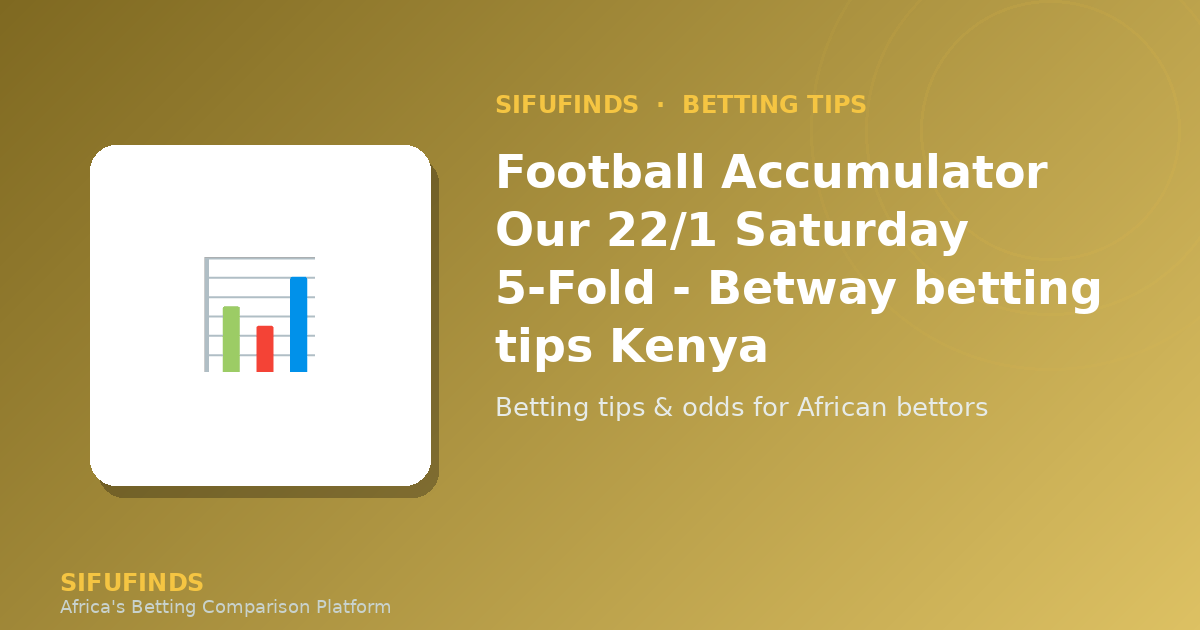Football Accumulator Our 22/1 Saturday 5-Fold - Betway