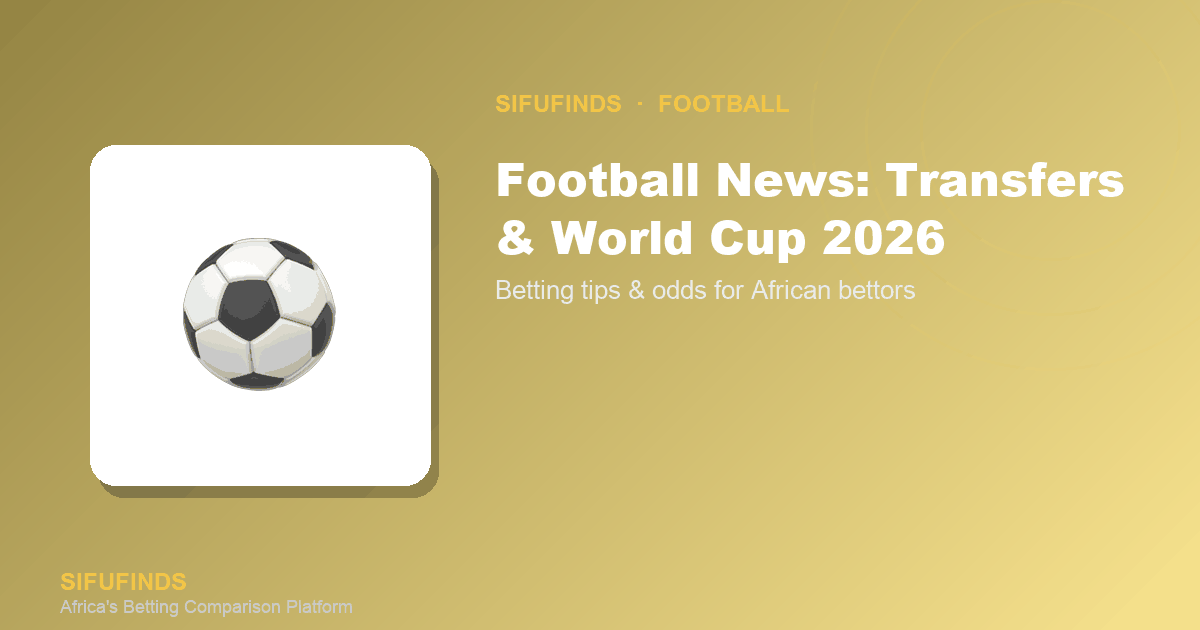 Football News: Transfers & World Cup 2026