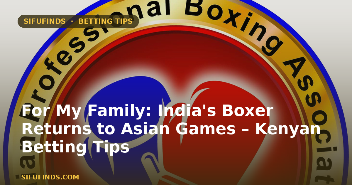 For My Family: India's Boxer Returns to Asian Games
