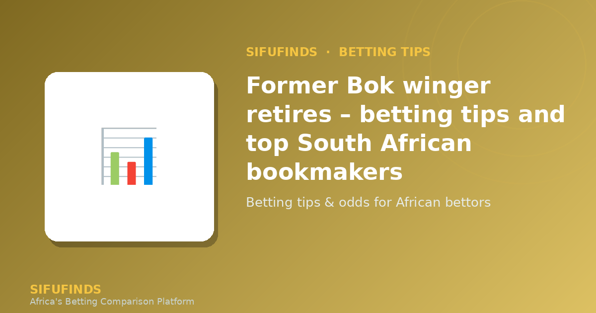 Former Bok winger hangs up his boots – betting tips South Africa