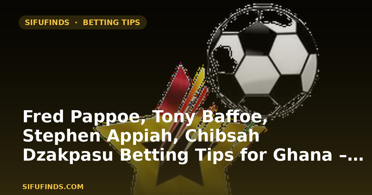 Fred Pappoe & Ghana Coaching Panel: Betting Tips & Best Bookmakers
