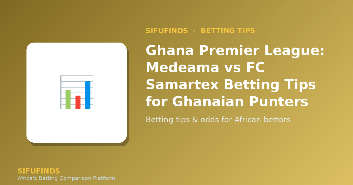 Ghana Premier League: Medeama vs FC Samartex Betting Tips