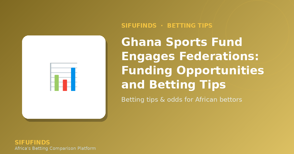 Ghana Sports Fund Engages Federations: Funding
