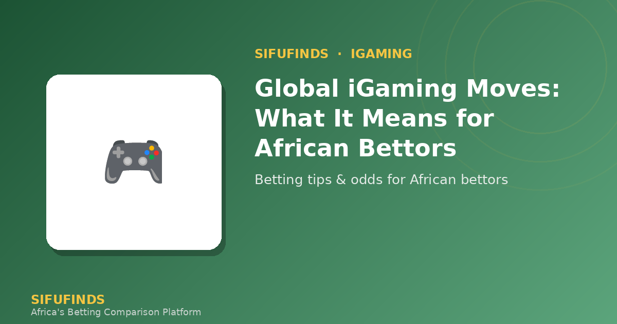 Global iGaming Moves: What It Means for African Bettors