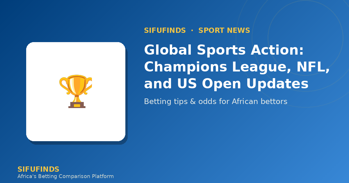 Global Sports Action: Champions League, NFL, and US Open Updates