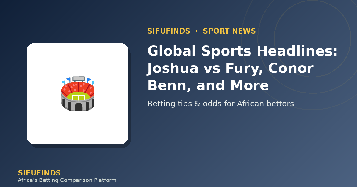 Global Sports Headlines: Joshua vs Fury, Conor Benn