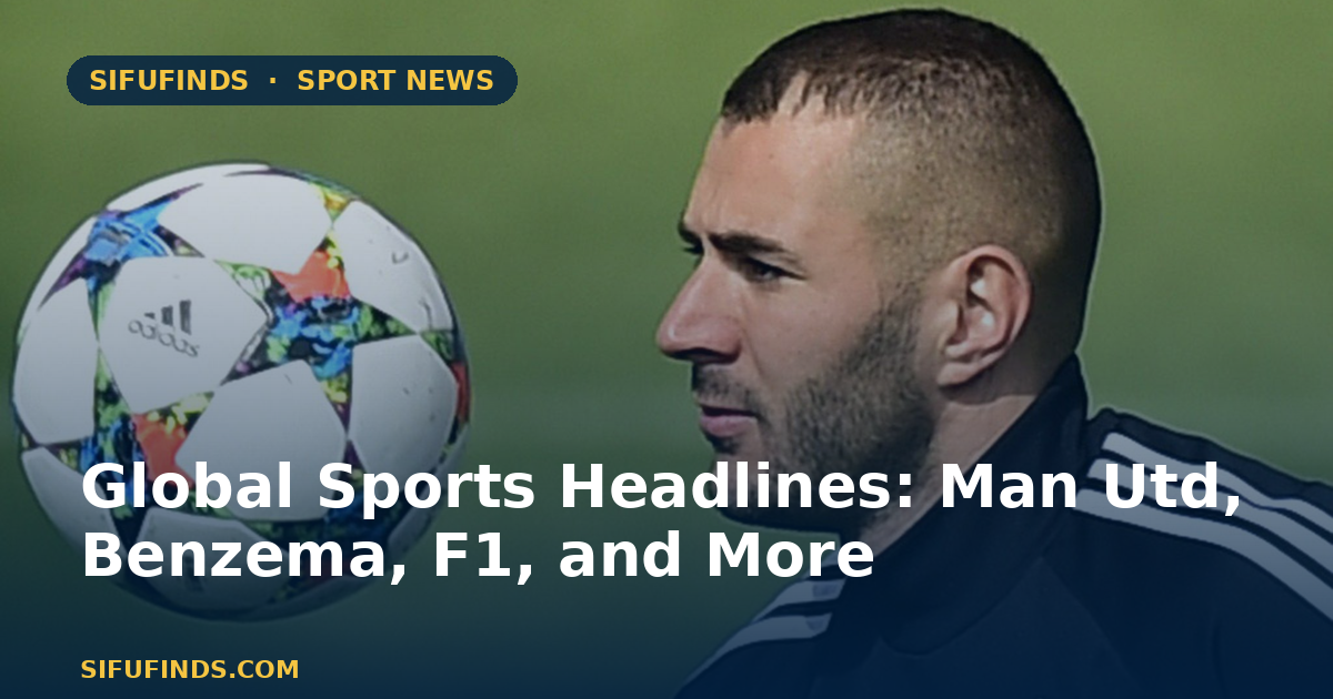 Global Sports Headlines: Man Utd, Benzema, F1, and More