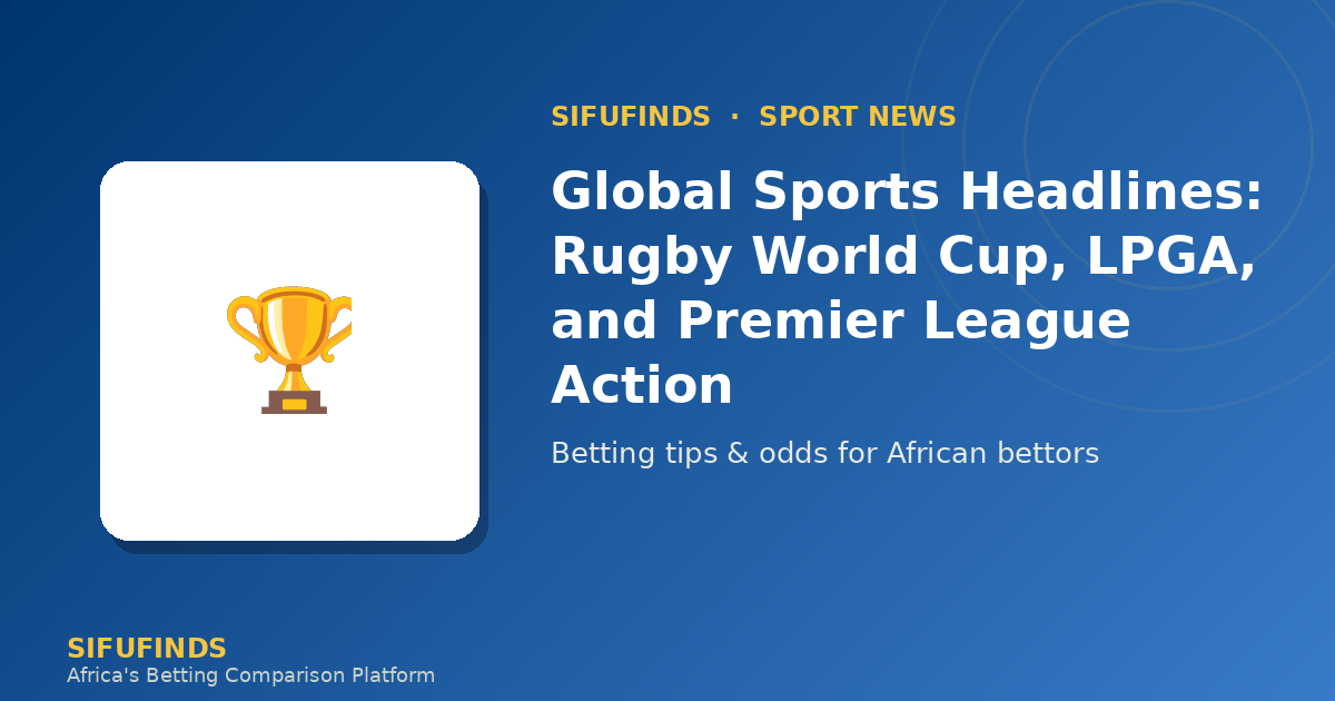 Global Sports Headlines: Rugby World Cup, LPGA, and Premier