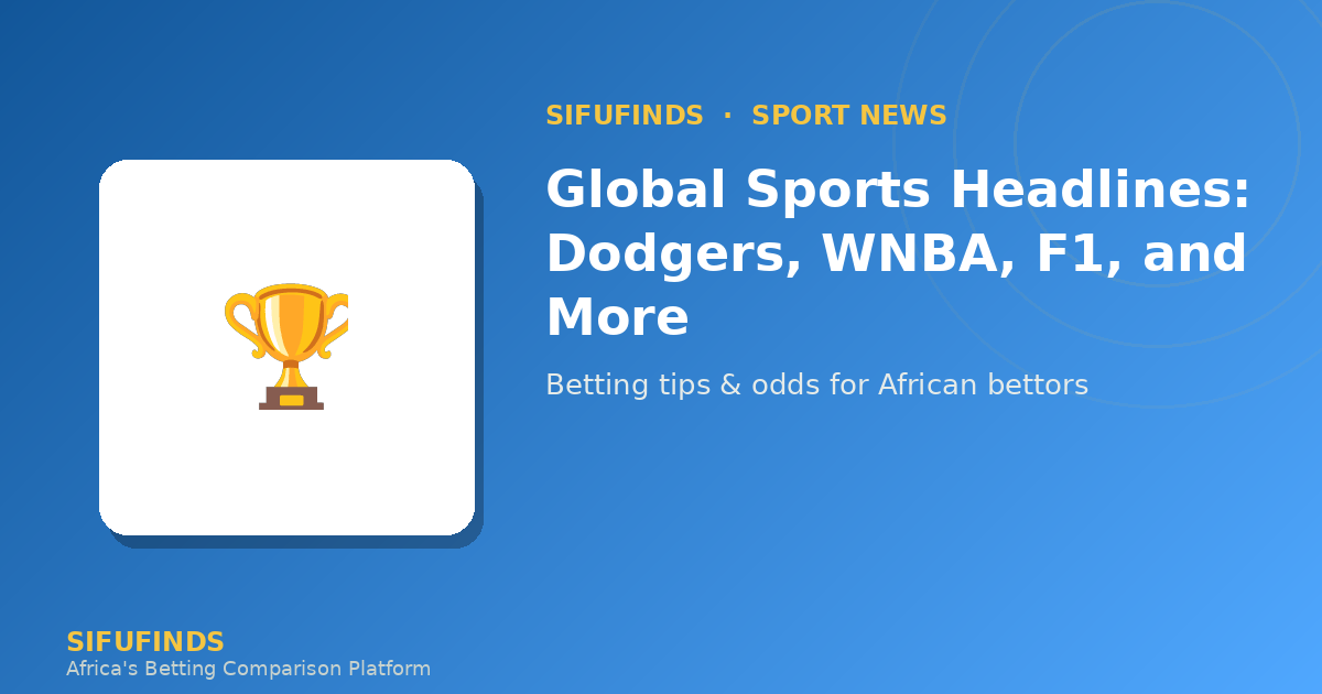 Global Sports Headlines: Dodgers, WNBA, F1, and More