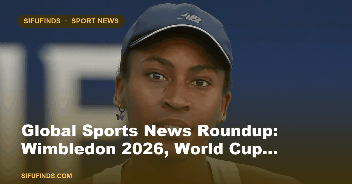 Global Sports News Roundup: Wimbledon 2026, World Cup