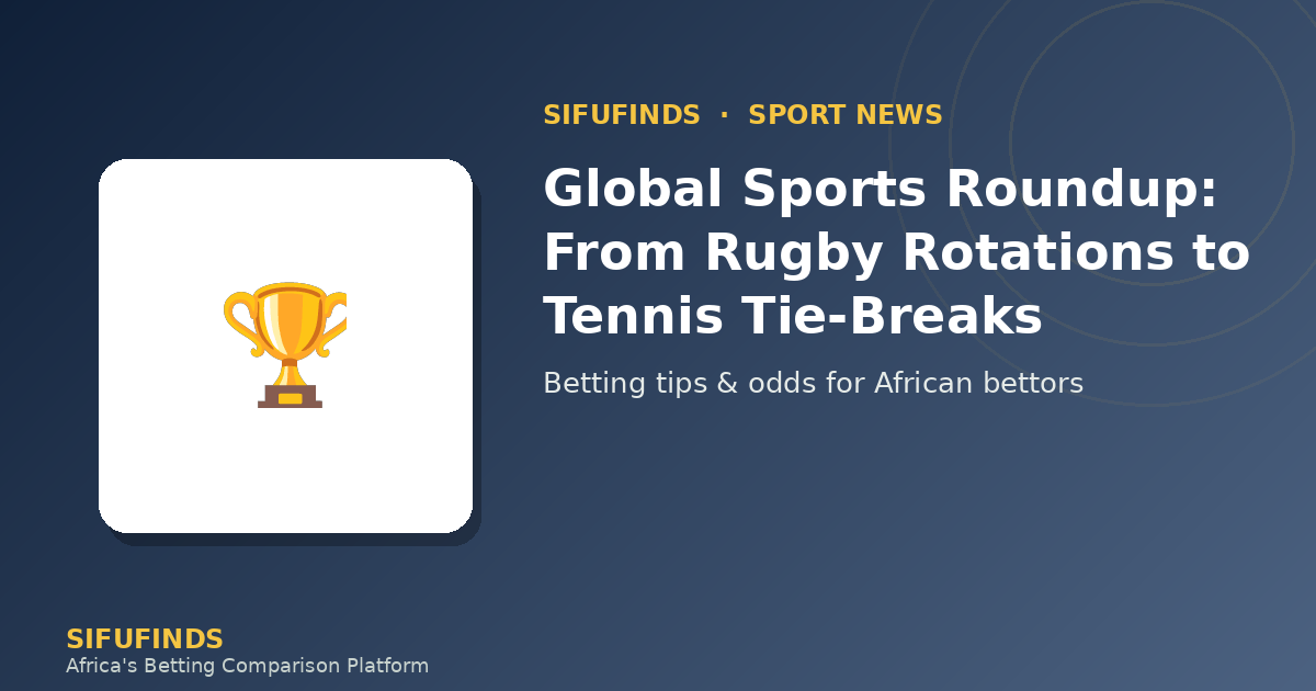Global Sports Roundup: From Rugby Rotations to Tennis Tie-Breaks
