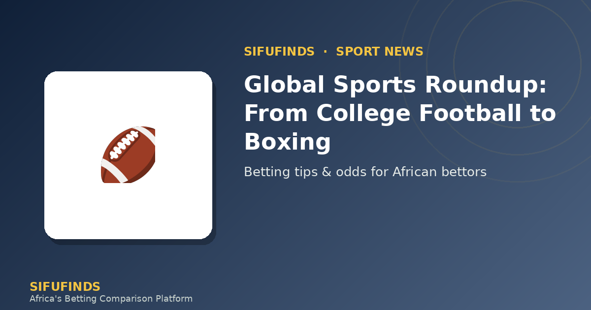 Global Sports Roundup: From College Football to Boxing