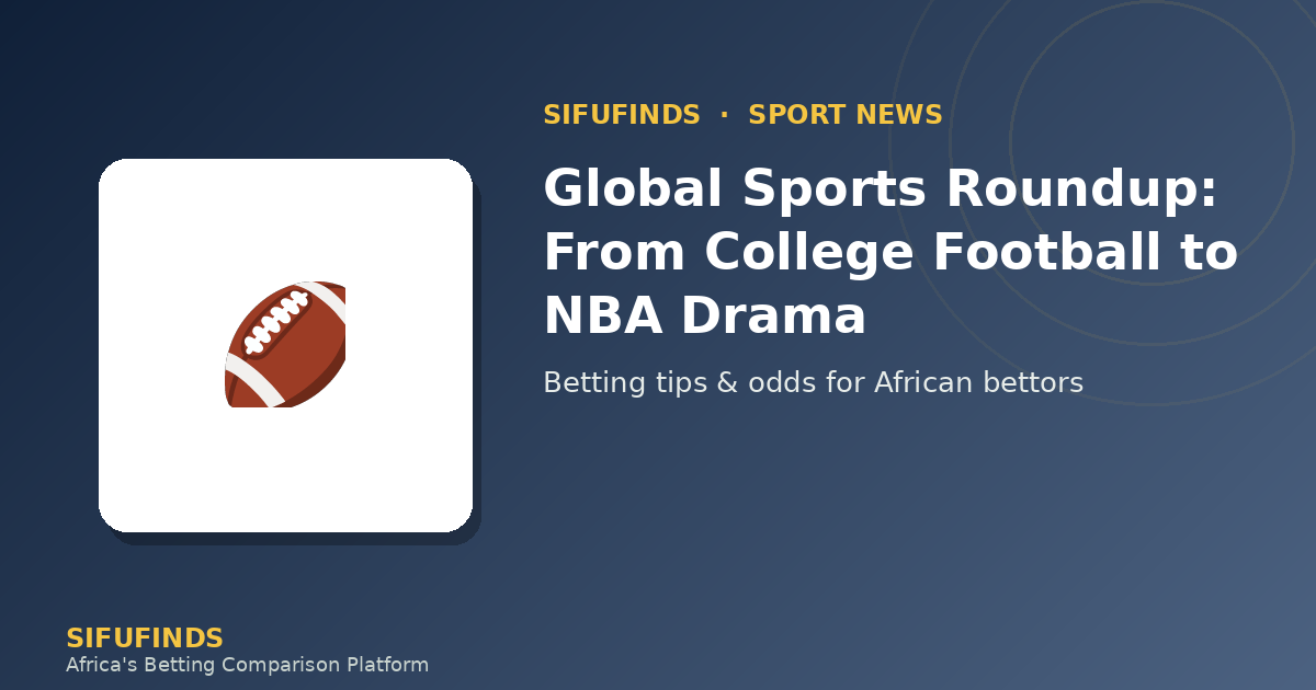 Muhtasari wa Michezo ya Dunia: Kutoka College Football hadi Madai ya NBA