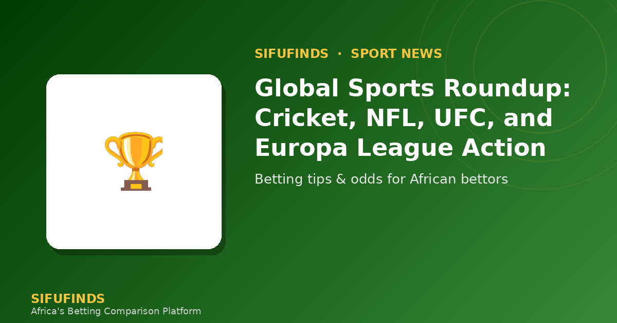 Global Sports Roundup: Cricket, NFL, UFC, and Europa League