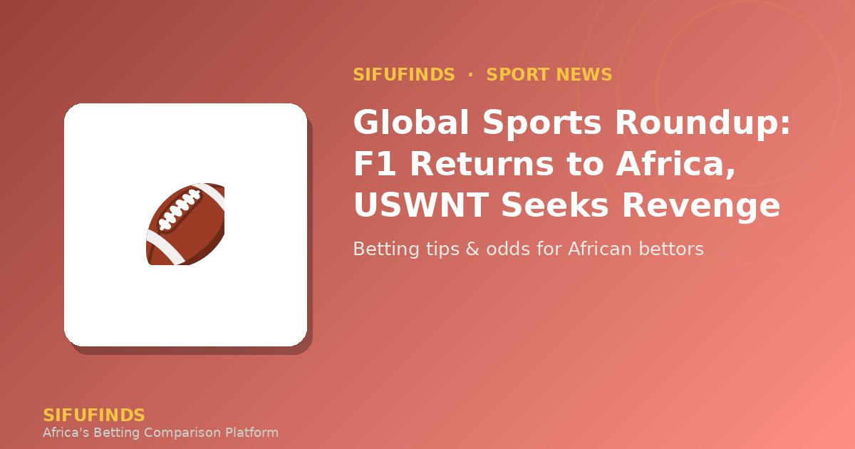 Global Sports Roundup: F1 Returns to Africa, USWNT Seeks