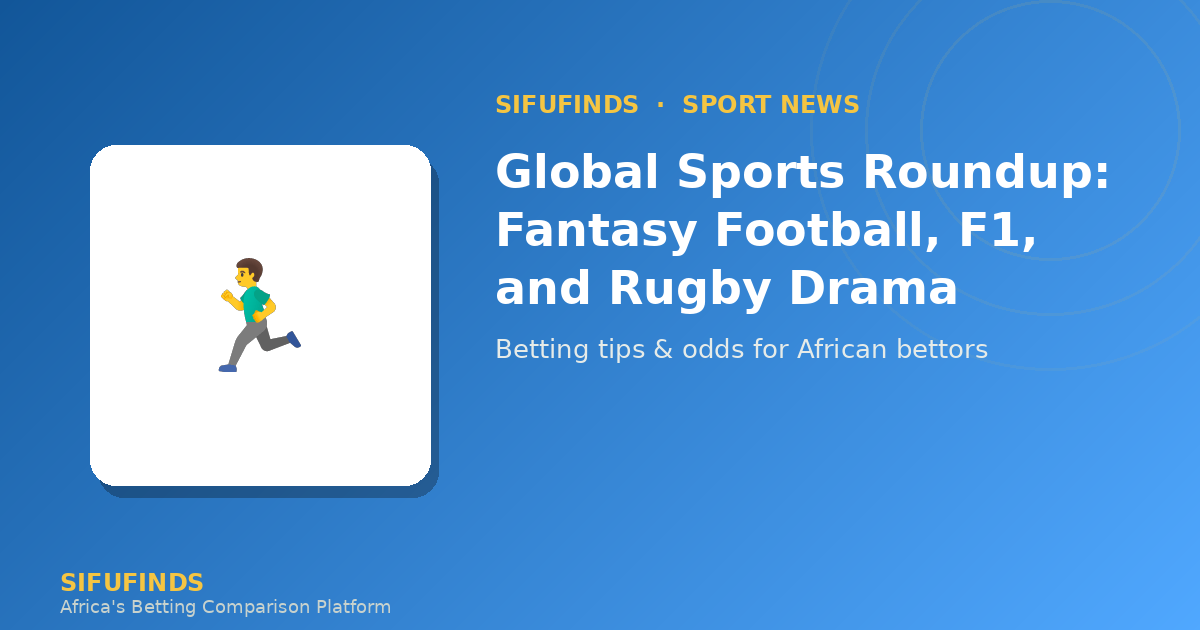 Global Sports Roundup: Fantasy Football, F1, and Rugby Drama