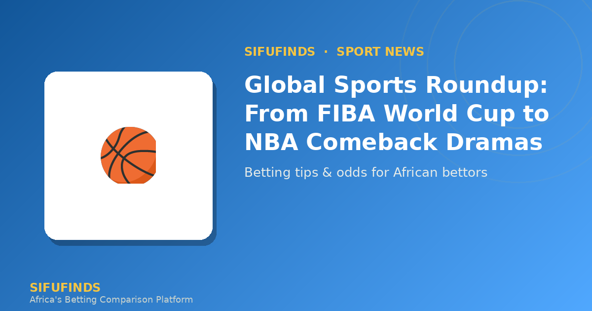 Global Sports Roundup: From FIBA World Cup to NBA Comeback