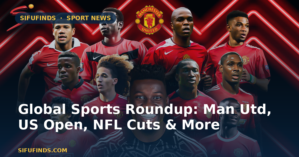 Global Sports Roundup: Man Utd, US Open, NFL Cuts & More