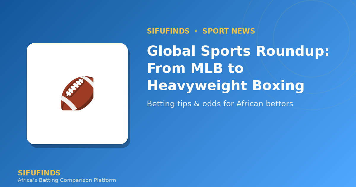 Global Sports Roundup: From MLB to Heavyweight Boxing