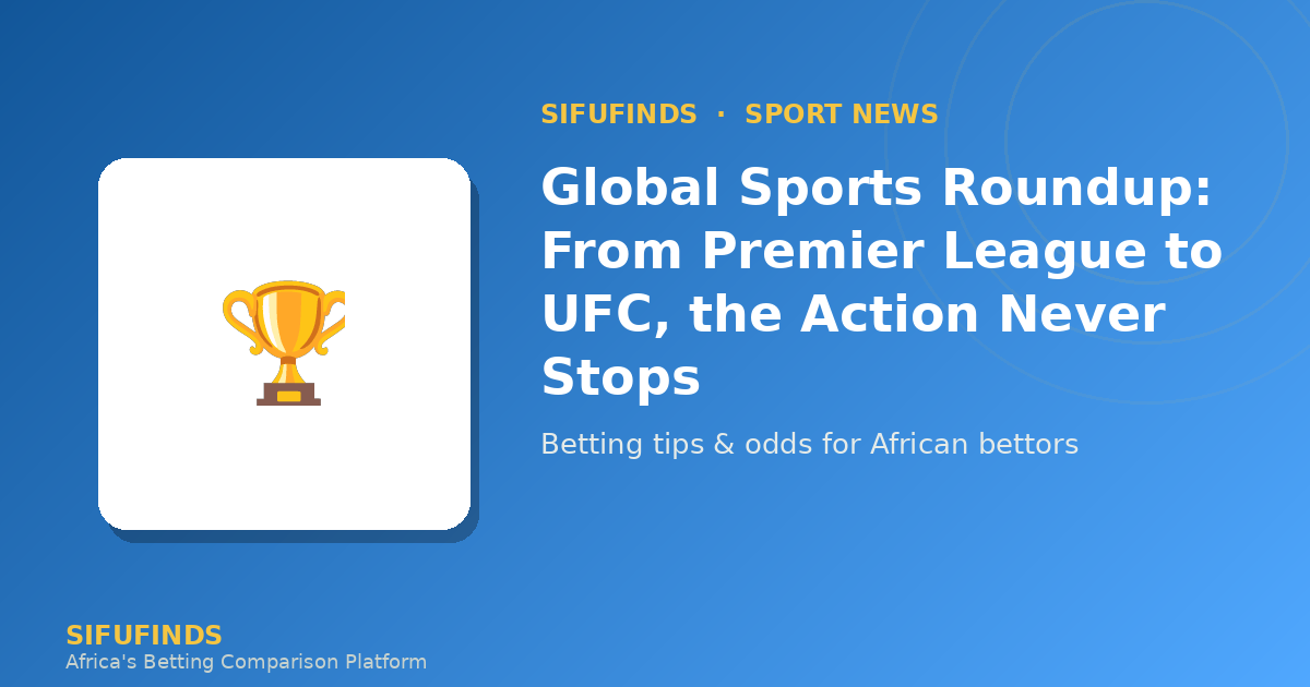 Global Sports Roundup: From Premier League to UFC, the Action Never Stops