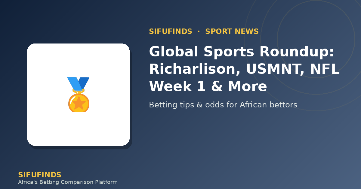 Global Sports Roundup: Richarlison, USMNT, NFL Week 1 & More