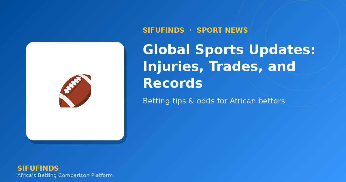 Global Sports Updates: Injuries, Trades, and Records