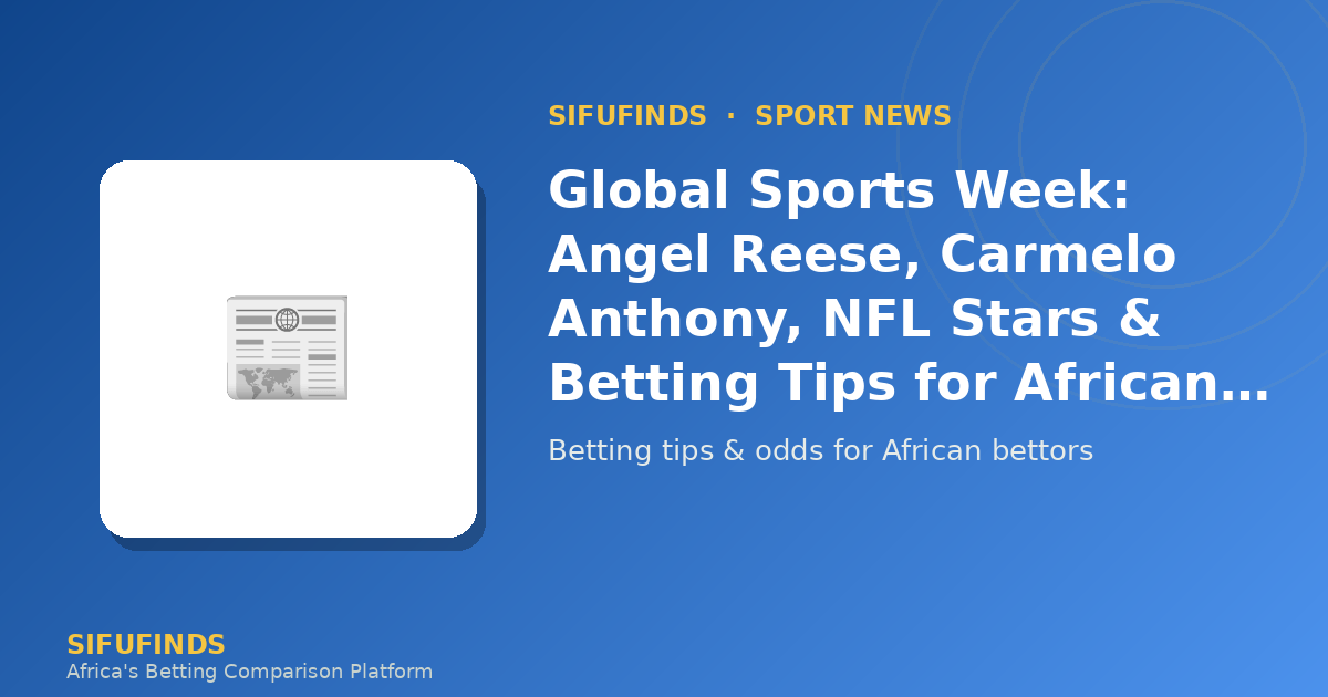 Global Sports Week: Angel Reese, Carmelo Anthony, NFL Stars