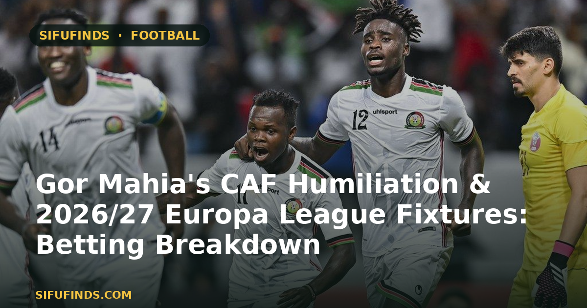 Gor Mahia's CAF Humiliation & 2026/27 Europa League